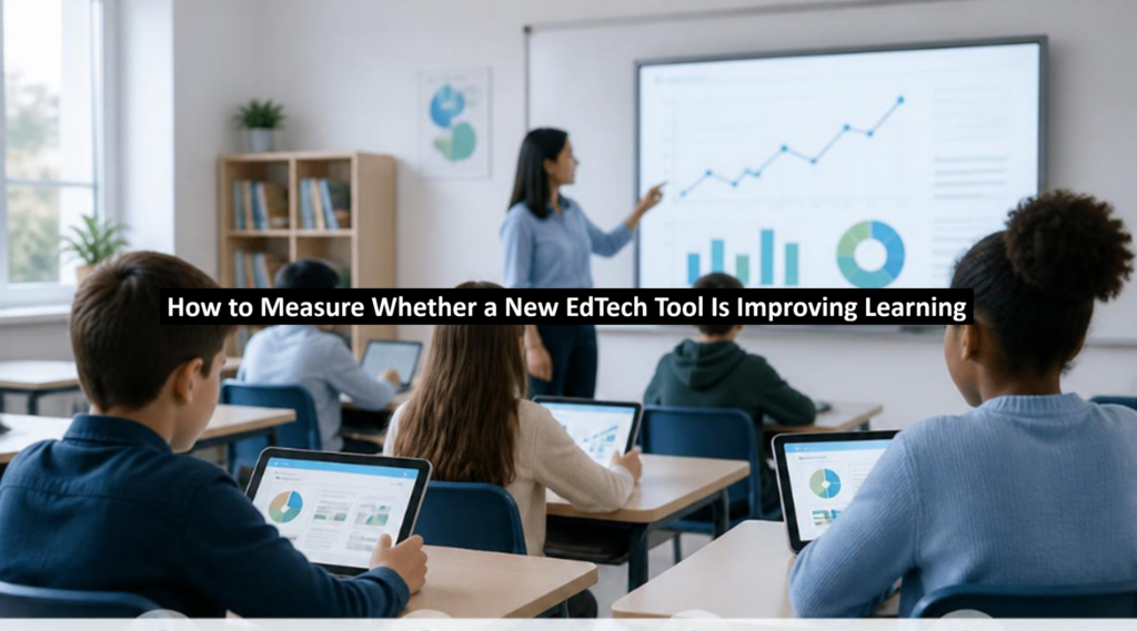 How to Measure Whether a New EdTech Tool Is Improving Learning