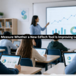 How to Measure Whether a New EdTech Tool Is Improving Learning