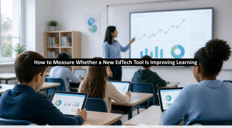 How to Measure Whether a New EdTech Tool Is Improving Learning